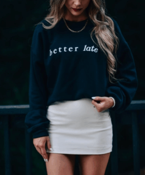 Better Late Than Ugly Sweatshirt